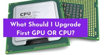 What Should I Upgrade First GPU Or CPU