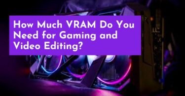 How Much VRAM Do You Need for Gaming and Video Editing?