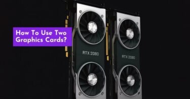 How To Use Two Graphics Cards? Multiple Graphics Cards Tips