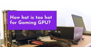 How Hot is too Hot for Gaming GPU? Good GPU Temperature Range