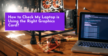 How to Check My Laptop is Using the Right Graphics Card(Intel and Nvidia GPU)?