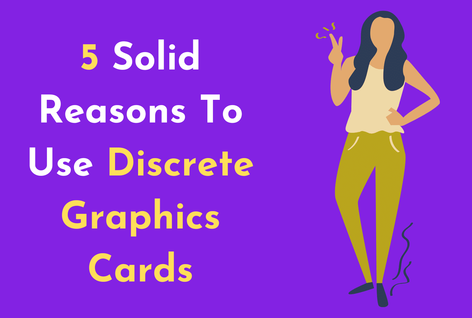 C:\Users\Mohsin\Downloads\5 Solid Reasons To Use Discrete Graphics Cards.png