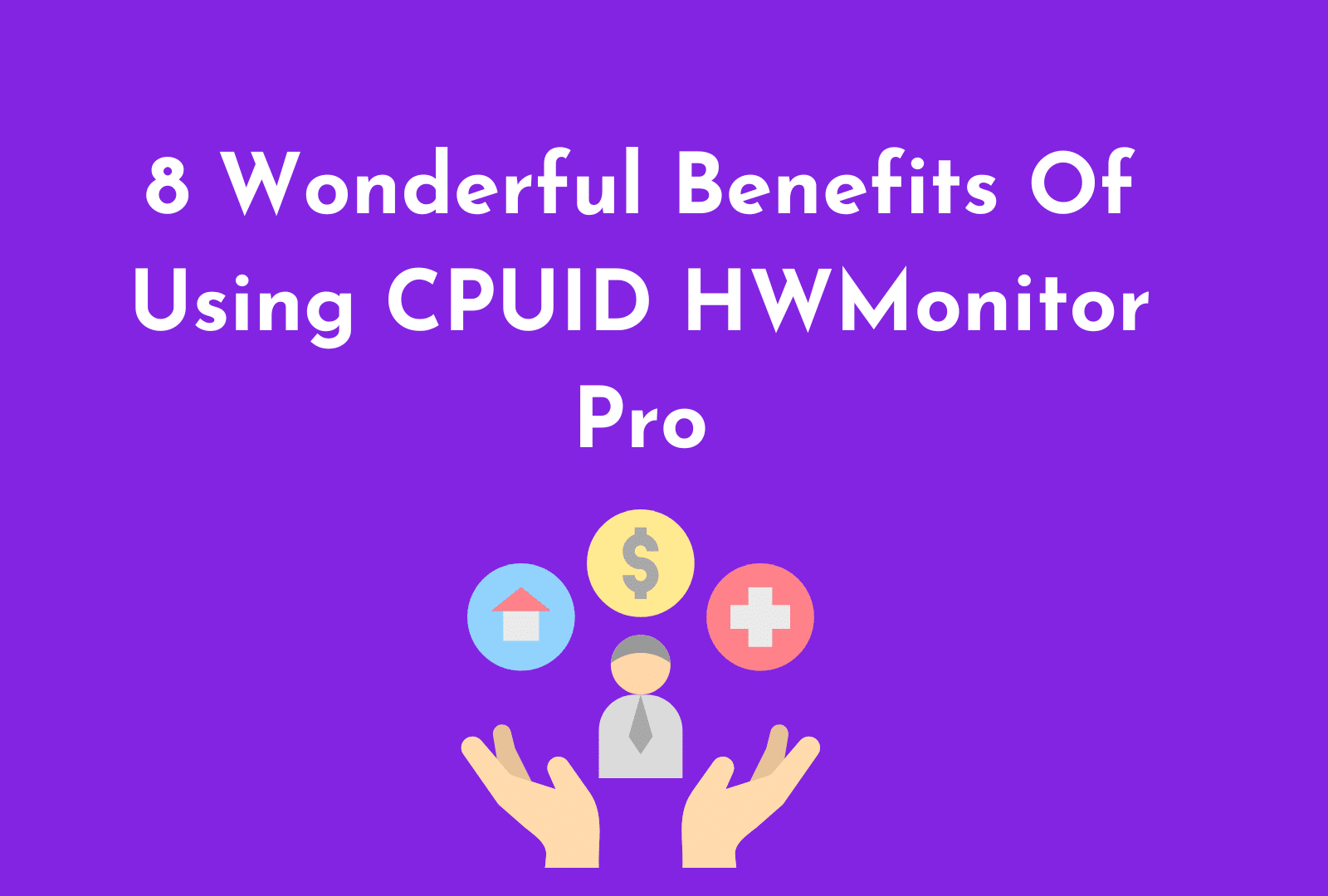 C:\Users\Mohsin\Downloads\8 Wonderful Benefits Of Using CPUID HWMonitor Pro.png