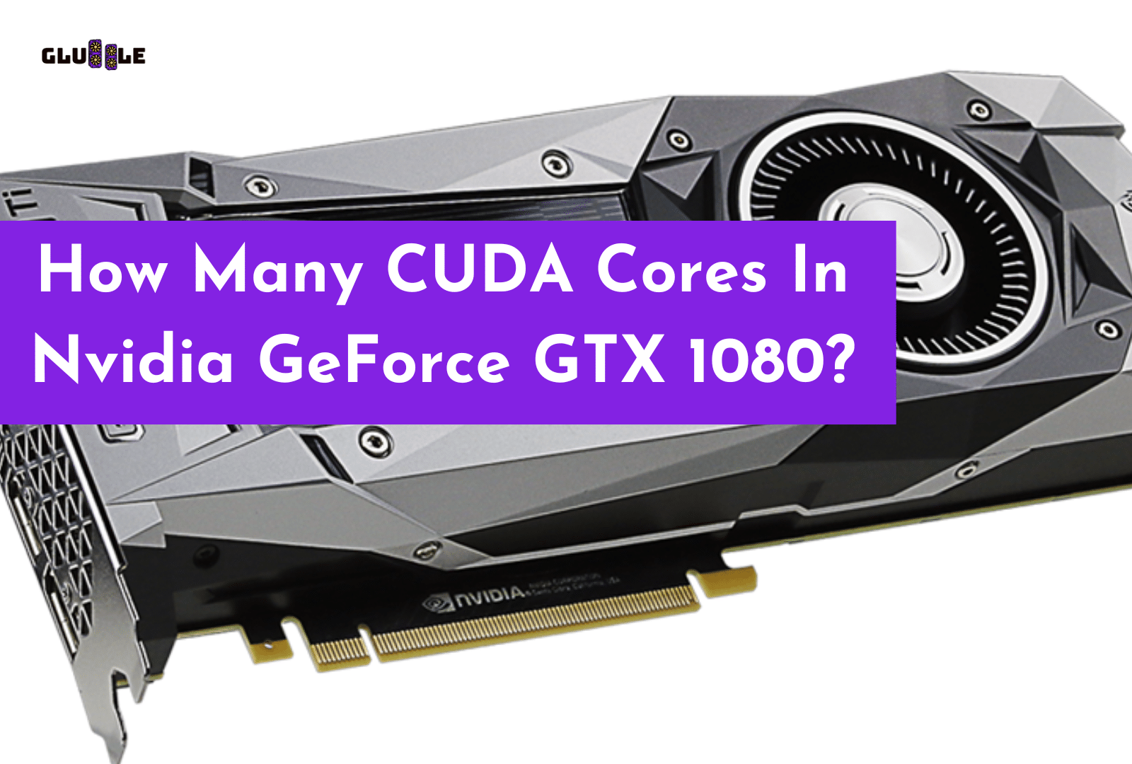 C:\Users\Mohsin\Downloads\How Many CUDA Cores In Nvidia GeForce GTX 1080.png