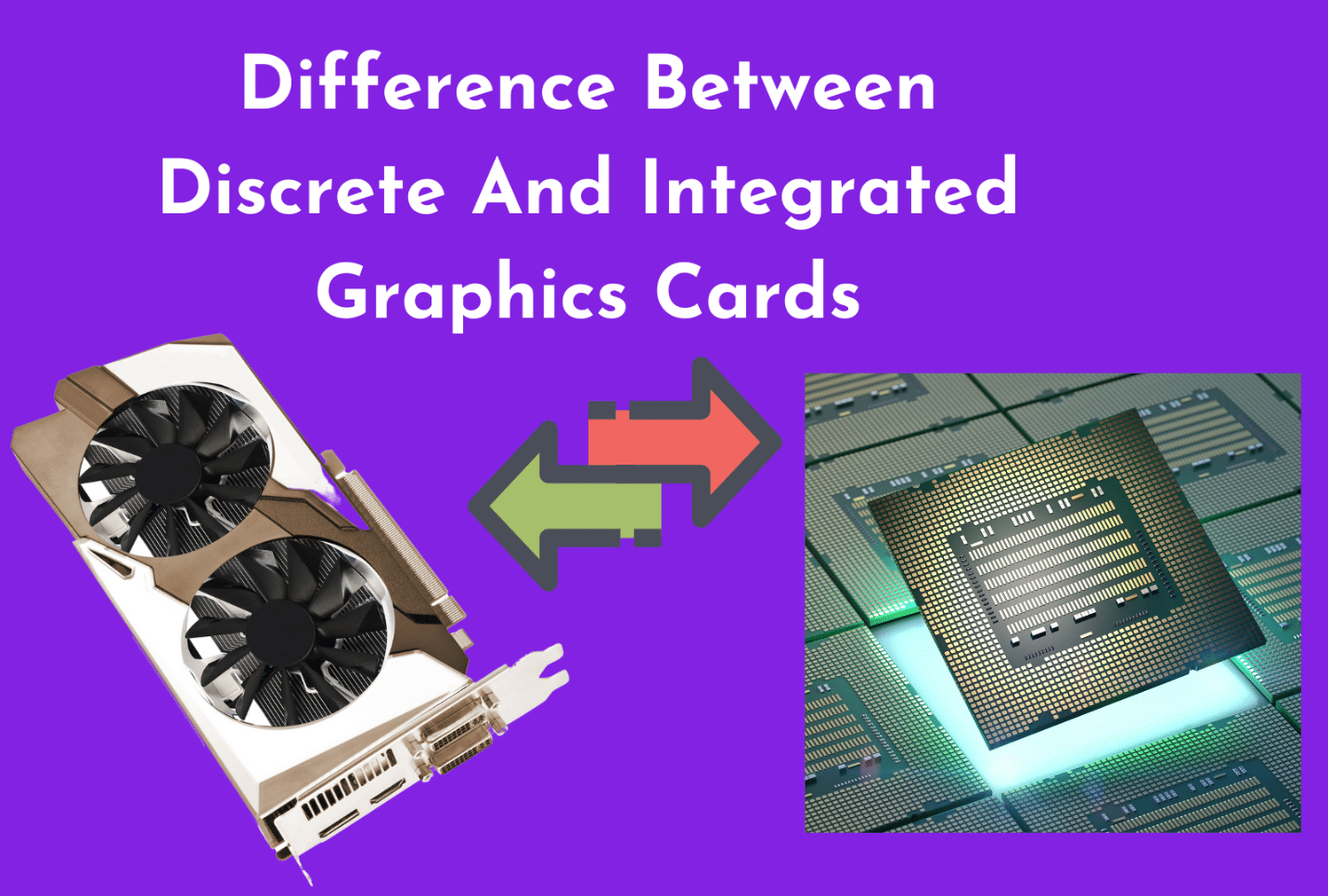 C:\Users\Mohsin\Downloads\The Difference Between Discrete And Integrated Graphics Cards.png