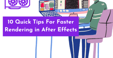10 Quick Tips For Faster Rendering in After Effects