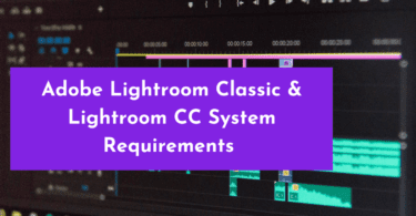 Adobe Lightroom Classic & Lightroom CC System Requirements