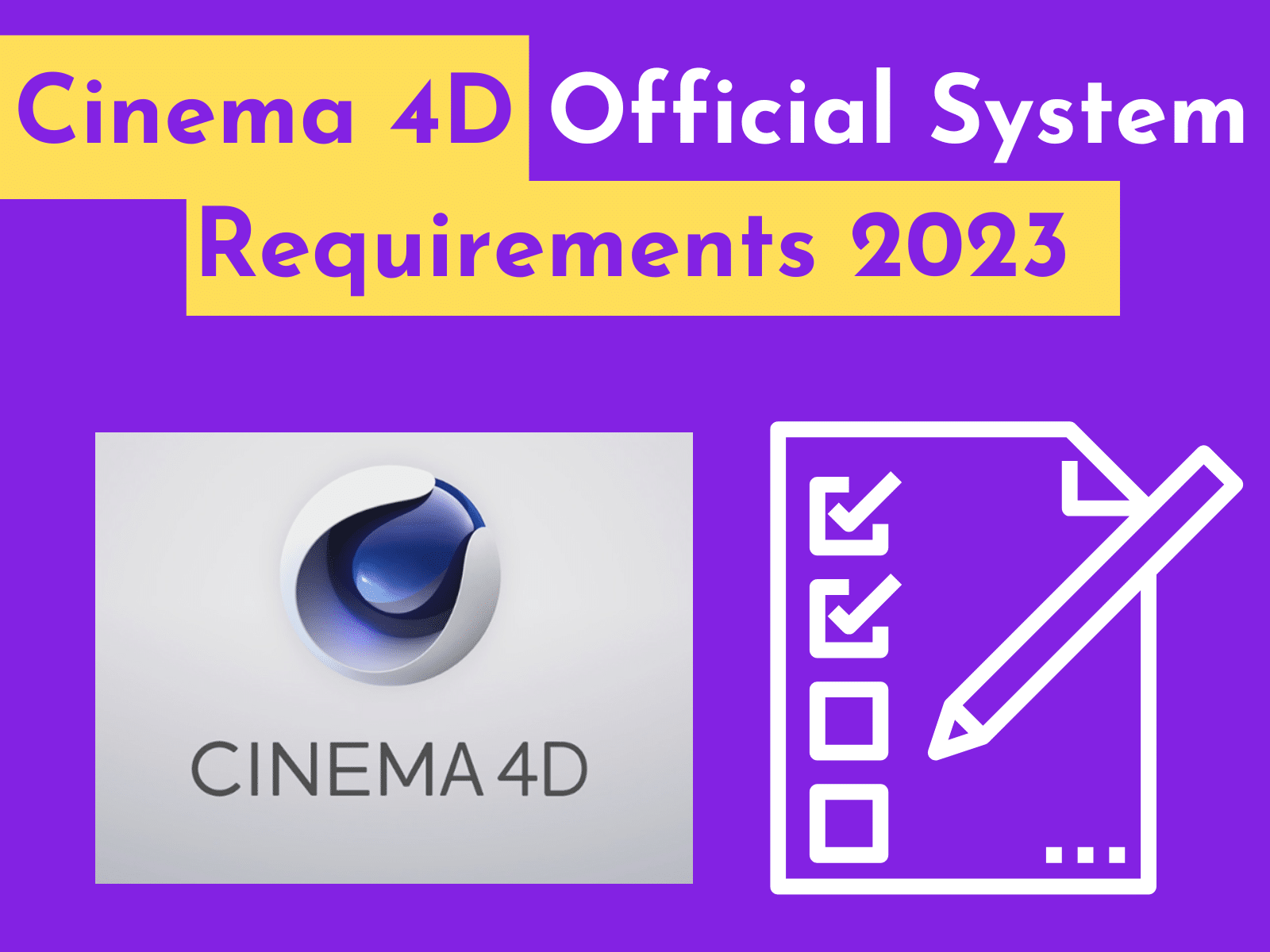 Cinema 4D Official System Requirements for Windows, MAC, and Linux.