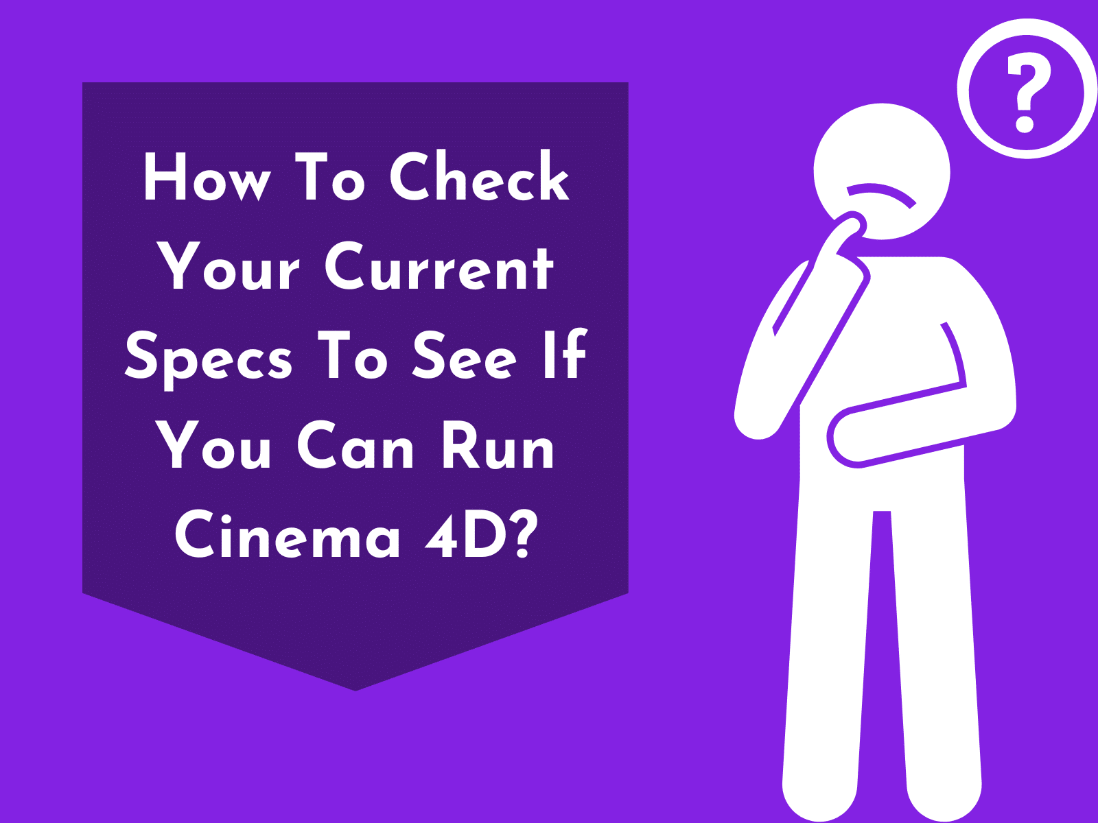 Learn How To Check Your Current Specs To See If You Can Run Cinema 4D