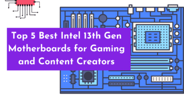 Top 5 Best Intel 13th Gen Motherboards for Gaming and Content Creators