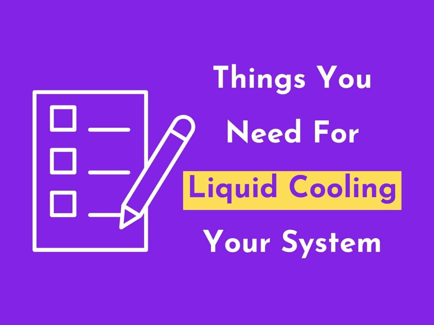 C:\Users\Mohsin\Downloads\What is thre process of Cooler\Things You Need For Liquid Cooling Your System.jpg