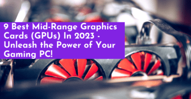 9 Best Mid-Range Graphics Cards (GPUs) In 2023