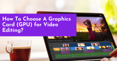 How To Choose A Graphics Card (GPU) for Video Editing