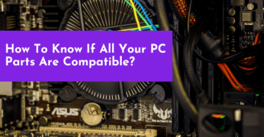 How To Know If All Your PC Parts Are Compatible