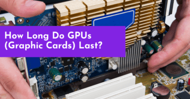 How Long Do GPUs (Graphic Cards) Last?