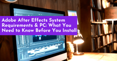 Adobe After Effects System Requirements & PC