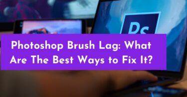 Photoshop Brush Lag: What Are The Best Ways to Fix It?