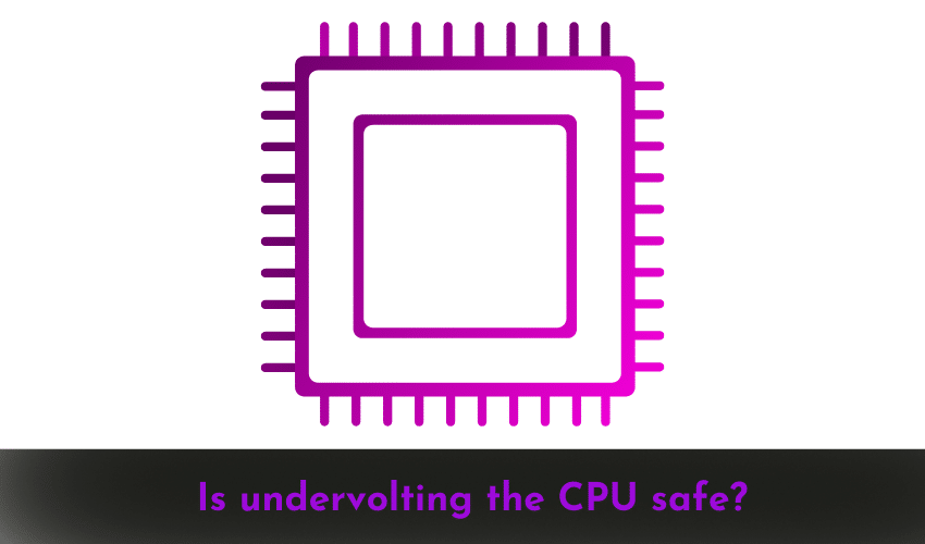 Is undervolting the CPU safe?
