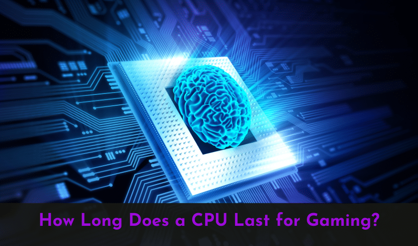 How Long Does a CPU Last for Gaming