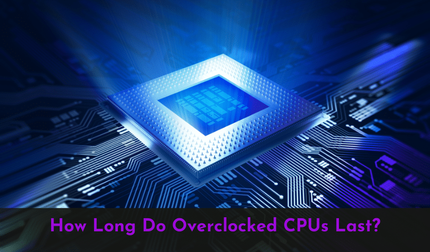 How Long Do Overclocked CPUs Last