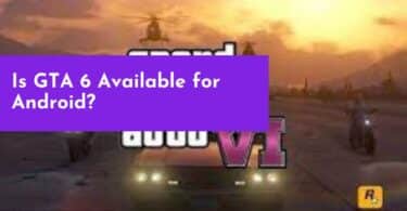 Is GTA 6 Available for Android?