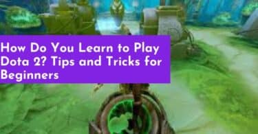 How Do You Learn to Play Dota 2? Tips and Tricks for Beginners