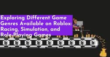 Exploring Different Game Genres Available on Roblox: Racing, Simulation, and Role-Playing Games