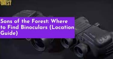 Sons of the Forest: Where to Find Binoculars (Location Guide)