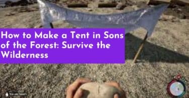 How to Make a Tent in Sons of the Forest: Survive the Wilderness