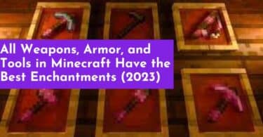 All Weapons, Armor, and Tools in Minecraft Have the Best Enchantments (2023)