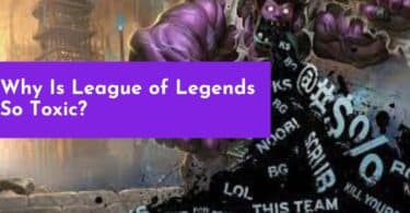 Why Is League of Legends So Toxic?