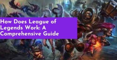 How Does League of Legends Work: A Comprehensive Guide