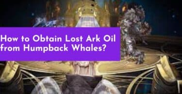How to Obtain Lost Ark Oil from Humpback Whales?