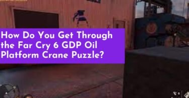 How Do You Get Through the Far Cry 6 GDP Oil Platform Crane Puzzle?