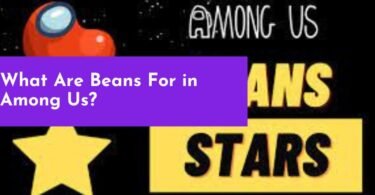 What Are Beans For in Among Us?