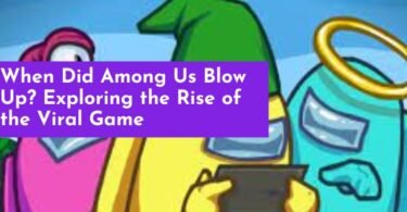 When Did Among Us Blow Up