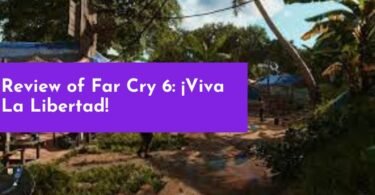 Review of Far Cry 6: ¡Viva La Libertad!