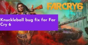 Knuckleball bug fix for Far Cry 6