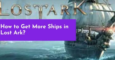 How to Get More Ships in Lost Ark?
